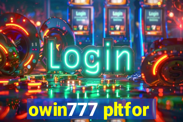 owin777 pltfor